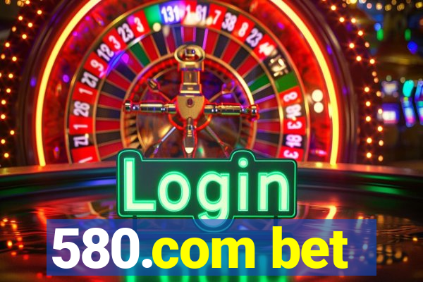 580.com bet